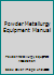 Powder Metallurgy Equipment Manual 0918404371 Book Cover