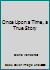 Once Upon a Time: A True Story B0013YJV9I Book Cover