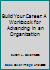 Build Your Career: A Workbook for Advancing in an Organization 0914234595 Book Cover