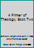 A Primer of Theology; Book Two B000UH0UHQ Book Cover