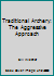 Traditional Archery: The Aggressive Approach B000UTZ2RM Book Cover