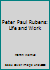 Peter Paul Rubens: Life and Work 0812021010 Book Cover