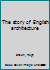 The Story of English Architecture B0007JJWOE Book Cover