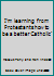 I'm learning from Protestants how to be a better Catholic` B00OAHI902 Book Cover
