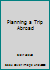 Planning a Trip Abroad B000BMCIT8 Book Cover