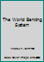 The World Banking System (The Joseph I. Lubin memorial lectures) 0814710689 Book Cover