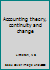 Accounting theory, continuity and change B0007DEBP0 Book Cover