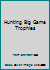 Hunting Big Game Trophies B00CQ9SBFO Book Cover