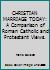 CHRISTIAN MARRIAGE TODAY: A Comparison of Roman Catholic and Protestant Views. B000KIL5LK Book Cover