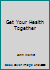 Get Your Health Together B000K7D5DM Book Cover