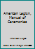 American Legion, Manual of Ceremonies B00U5G5RUM Book Cover
