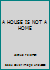 A HOUSE IS NOT A HOME B001L02E1Q Book Cover