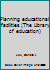 Planning educational facilities (The Library of education) B0006BMTKW Book Cover