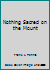 Nothing Sacred on the Mount B000QYFKIC Book Cover
