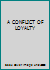 A CONFLICT OF LOYALTY B002JYFNFW Book Cover