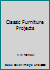 Classic Furniture Projects 0812860349 Book Cover