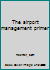 The airport management primer B0006RZ5S4 Book Cover