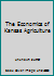 The Economics of Kansas Agriculture 1604580909 Book Cover
