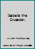 Isabella the Crusader, B000858Y3W Book Cover