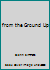 from the Ground Up B002LEESXS Book Cover