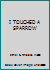 I Touched a Sparrow B000QABUQC Book Cover