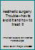 Aesthetic surgery: Trouble--how to avoid it and how to treat it 0801610605 Book Cover