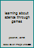 learning about science through games B000ELOH4U Book Cover