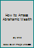 How to Amass Abrahamic Wealth 1877744034 Book Cover