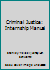 Criminal Justice: Internship Manual 1524951056 Book Cover