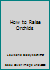 How to Raise Orchids B000F2R1UU Book Cover