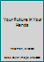 Your Future in Your Hands B0049H0UQE Book Cover
