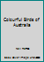 Colourful Birds of Australia 0867771720 Book Cover