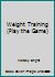 Weight Training (Play the Game) 0706368584 Book Cover