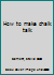 How to Make Chalk Talk B0007DXCT6 Book Cover