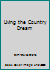 Living the Country Dream 1554072719 Book Cover