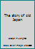 The story of old Japan B0006EU316 Book Cover