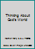 Thinking About God's World B000X107GS Book Cover