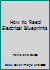 How to Read Electrical Blueprints B00R8LATQY Book Cover