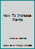 How to Increase Plants B0007I33JK Book Cover