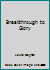 Breakthrough to Glory 0977372383 Book Cover