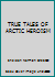 TRUE TALES OF ARCTIC HEROISM B0056J01QS Book Cover