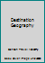 Destination Geography B000FE3WVK Book Cover