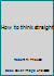 How to think straight B000855NDQ Book Cover