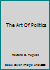 The Art of Politics as Practiced by Three Great Americans, Franklin Delano Roosevelt, Luis Munoz Marin and Fiorello H. La Guardia B000R0CBF0 Book Cover