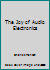 The Joy of Audio Electronics 1882580249 Book Cover