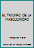 EL TRIUNFO DE LA MASCULINIDAD 9562889602 Book Cover