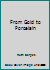 From Gold to Porcelain B009B6NDYO Book Cover
