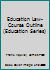 Education Law-Course Outline (Education Series) 0874573009 Book Cover