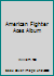 THE AMERICAN FIGHTER ACES ALBUM B01ENQSQSY Book Cover