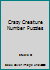Crazy Creature Number Puzzles 0806947500 Book Cover